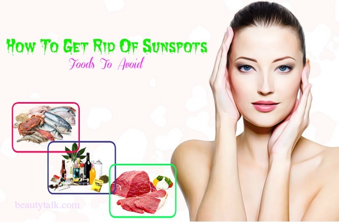 how to get rid of sunspots on face -foods to avoid 